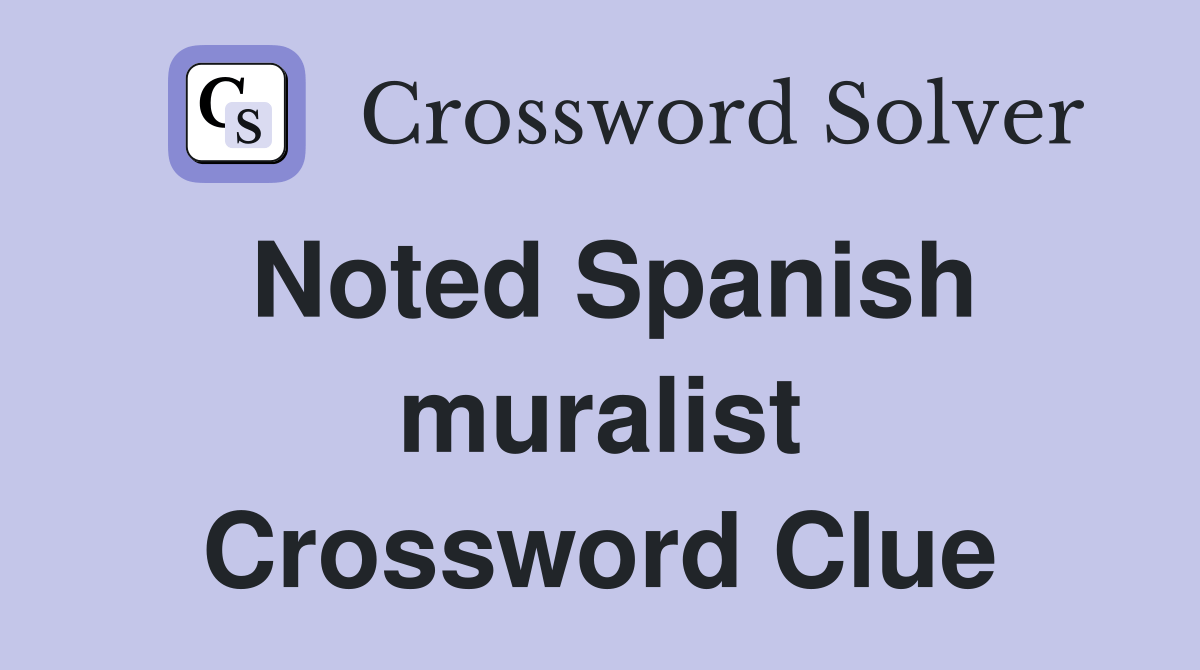 Noted Spanish muralist Crossword Clue Answers Crossword Solver